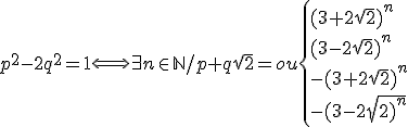 p^2-2q^2=1\Longleftrightarrow\exists n\in\mathbb{N}/p+q\sqrt{2}=ou\{{(3+2\sqrt{2})^n\\ (3-2\sqrt{2})^n\\-(3+2\sqrt{2})^n\\-(3-2\sqrt{2})^n
